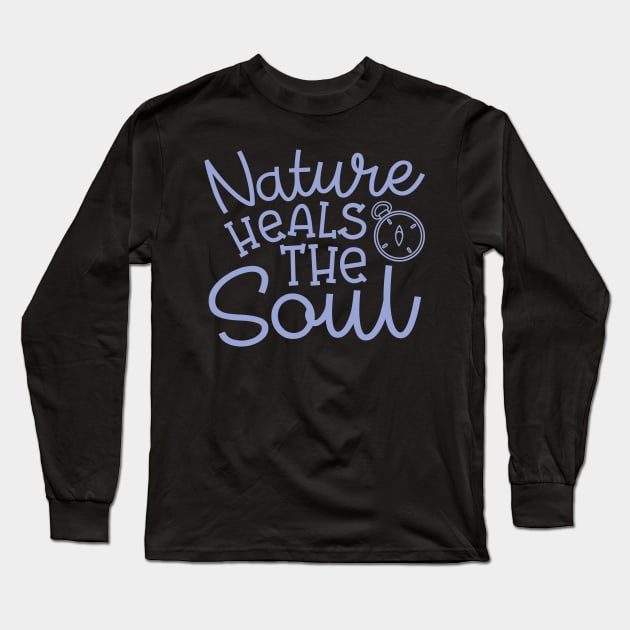 Nature Heals The Soul Hiking Camping Long Sleeve T-Shirt by GlimmerDesigns